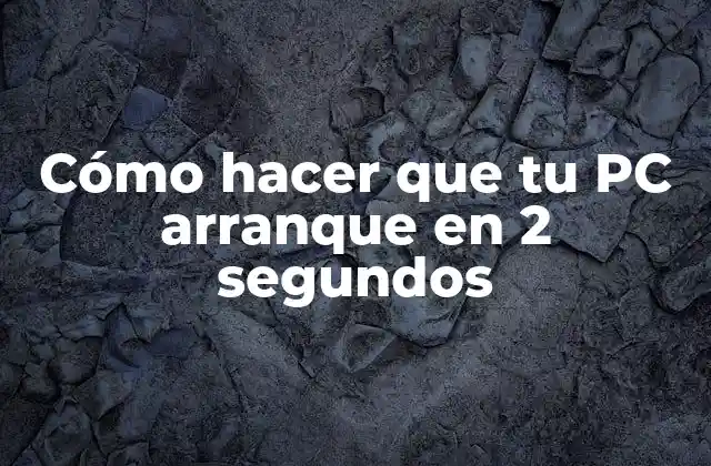 Cómo Hacer que Tu Pc Arranque en 2 Segundos