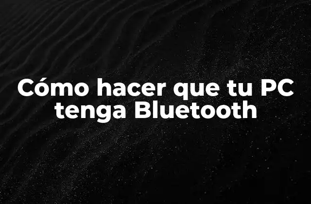 Cómo Hacer que Tu Pc Tenga Bluetooth