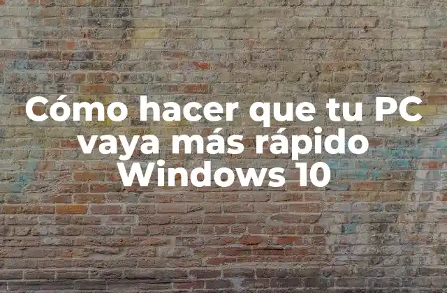Cómo Hacer que Tu Pc Vaya Más Rápido Windows 10