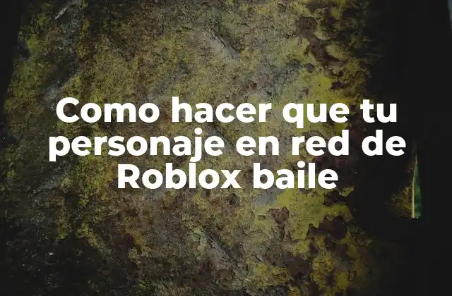 ¿Qué es el efecto de baile en Roblox y cómo se utiliza?