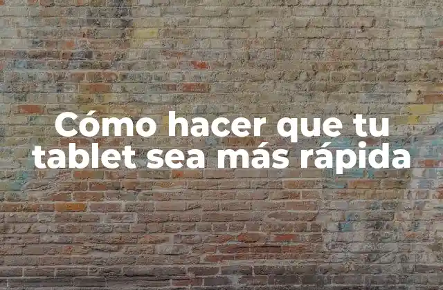 Cómo Hacer que Tu Tablet Sea Más Rápida 2 Cómo hacer que tu tablet sea más rápida