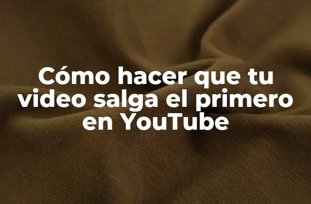 Cómo Hacer que Tu Video Salga el Primero en Youtube