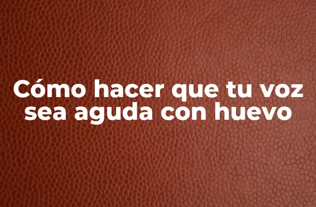 Cómo Hacer que Tu Voz Sea Aguda con Huevo