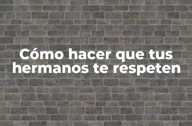 Cómo Hacer que Tus Hermanos Te Respeten 2 Cómo hacer que tus hermanos te respeten