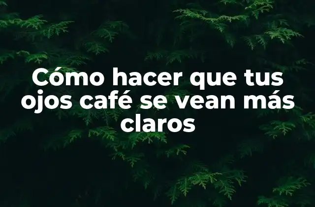 Cómo Hacer que Tus Ojos Café Se Vean Más Claros 2 ¿Qué son los ojos café y por qué pueden parecer más oscuros?