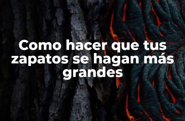 Como Hacer que Tus Zapatos Se Hagan Más Grandes
