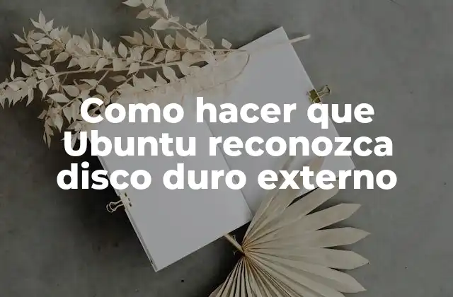 Como Hacer que Ubuntu Reconozca Disco Duro Externo