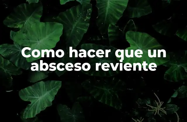 Como Hacer que un Absceso Reviente