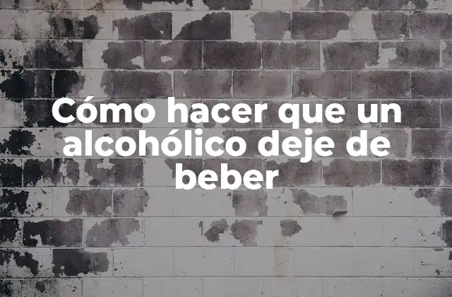 Cómo hacer que un alcohólico deje de beber