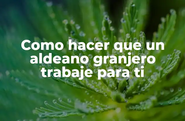 Como Hacer que un Aldeano Granjero Trabaje para Ti