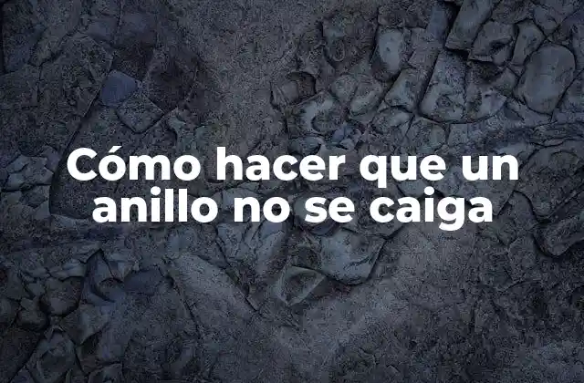 Cómo Hacer que un Anillo No Se Caiga