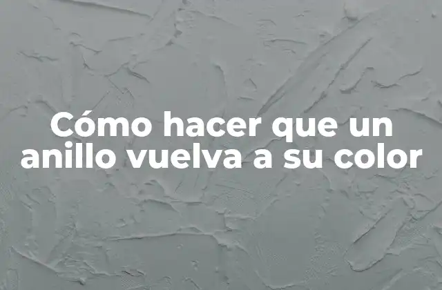 Cómo Hacer que un Anillo Vuelva a Su Color