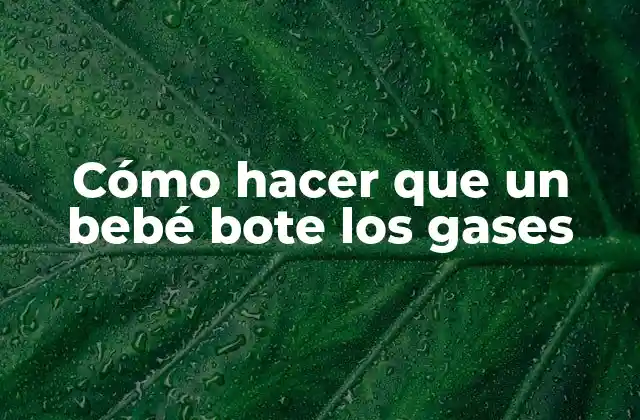 Cómo Hacer que un Bebé Bote los Gases