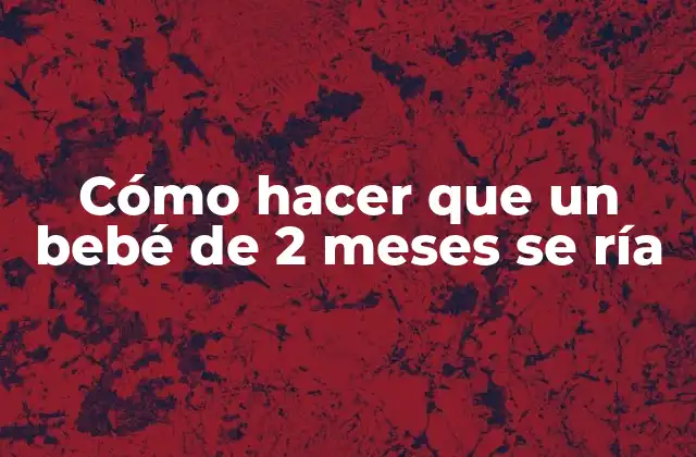 Cómo Hacer que un Bebé de 2 Meses Se Ría 2 Cómo hacer que un bebé de 2 meses se ría
