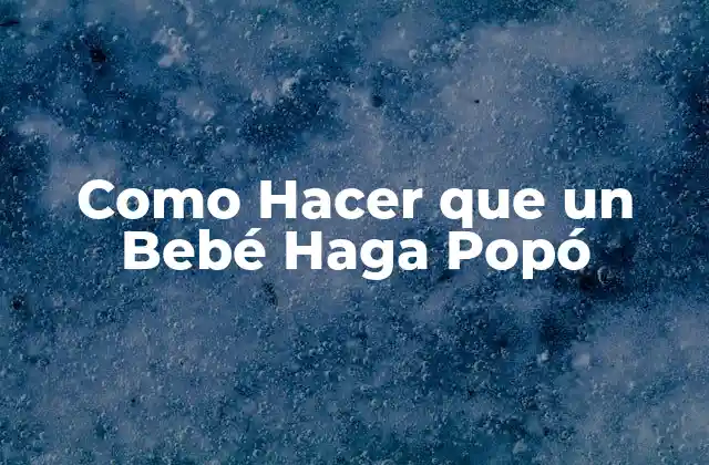 Como Hacer que un Bebé Haga Popó