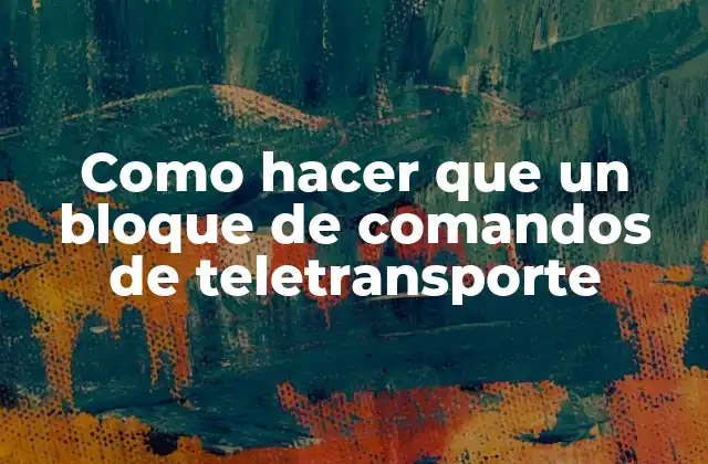 Qué es un bloque de comandos de teletransporte