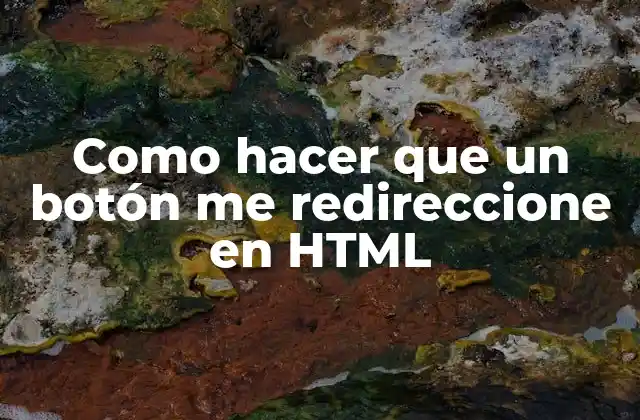 Como Hacer que un Botón Me Redireccione en Html