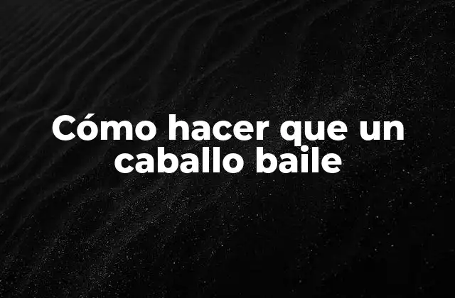 Cómo Hacer que un Caballo Baile