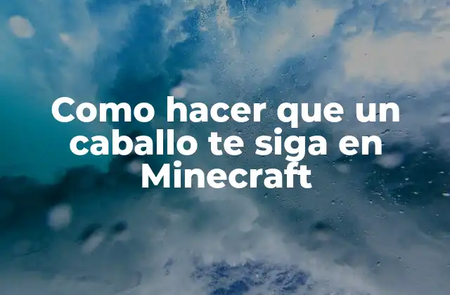 Como Hacer que un Caballo Te Siga en Minecraft