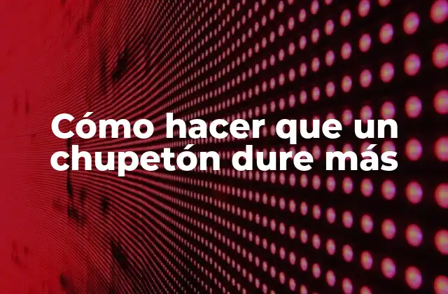 Cómo Hacer que un Chupetón Dure Más