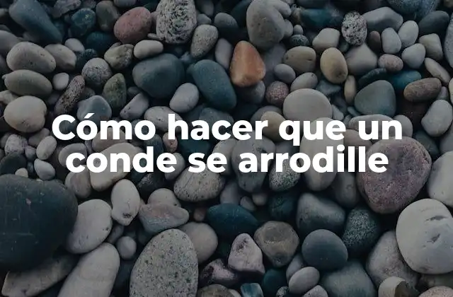 Cómo Hacer que un Conde Se Arrodille