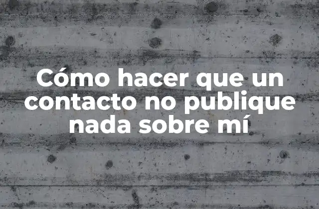 Cómo Hacer que un Contacto No Publique Nada sobre Mí