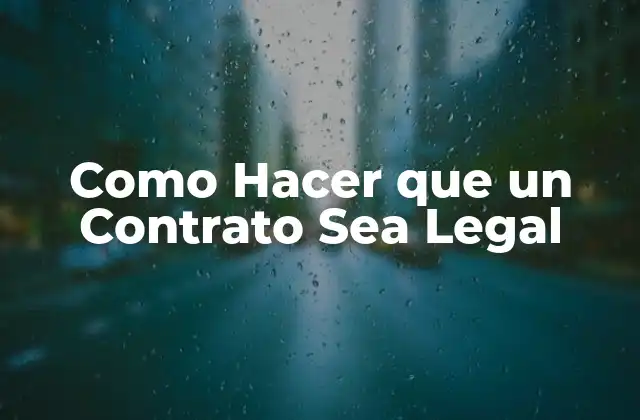 Como Hacer que un Contrato Sea Legal