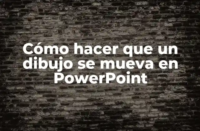 Cómo hacer que un dibujo se mueva en PowerPoint