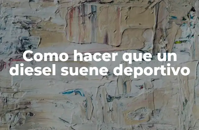 Como Hacer que un Diesel Suene Deportivo