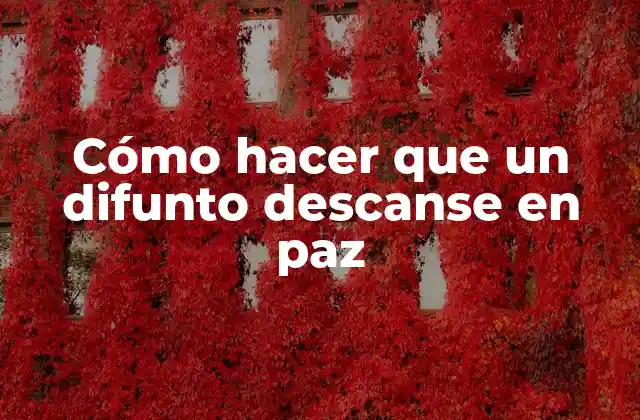 Cómo Hacer que un Difunto Descanse en Paz