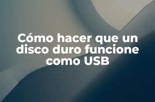 Cómo Hacer que un Disco Duro Funcione como Usb