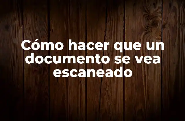 Cómo Hacer que un Documento Se Vea Escaneado