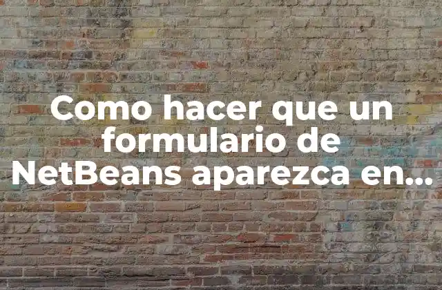 Como Hacer que un Formulario de Netbeans Aparezca en Centro