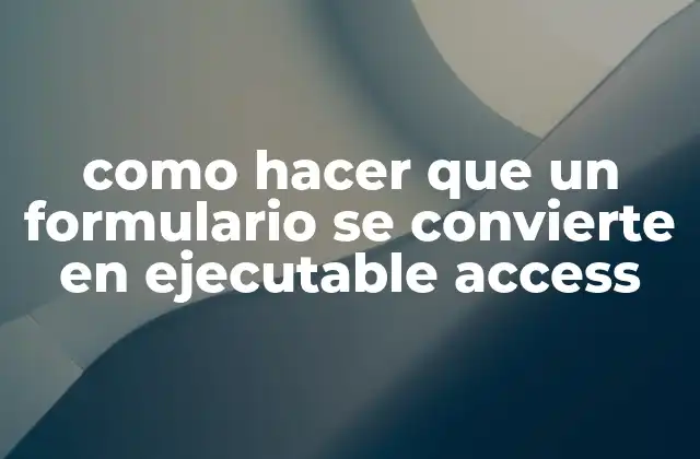 Como Hacer que un Formulario Se Convierte en Ejecutable Access