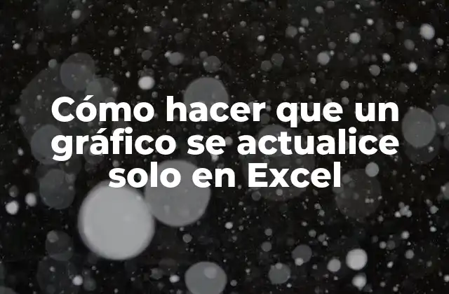 Cómo Hacer que un Gráfico Se Actualice Solo en Excel