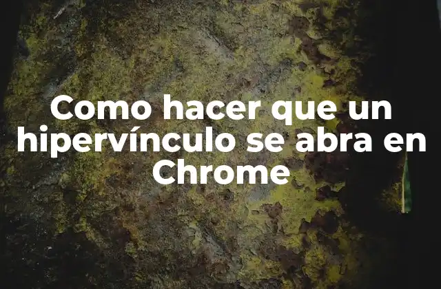 ¿Qué son los hipervínculos y cómo se abren en Chrome?