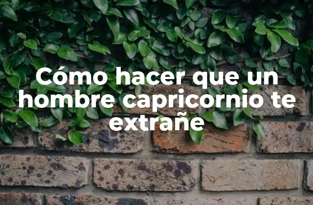 Cómo Hacer que un Hombre Capricornio Te Extrañe
