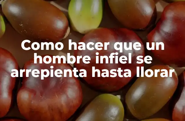 Como Hacer que un Hombre Infiel Se Arrepienta hasta Llorar