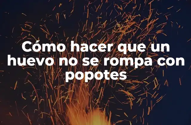 Cómo Hacer que un Huevo No Se Rompa con Popotes