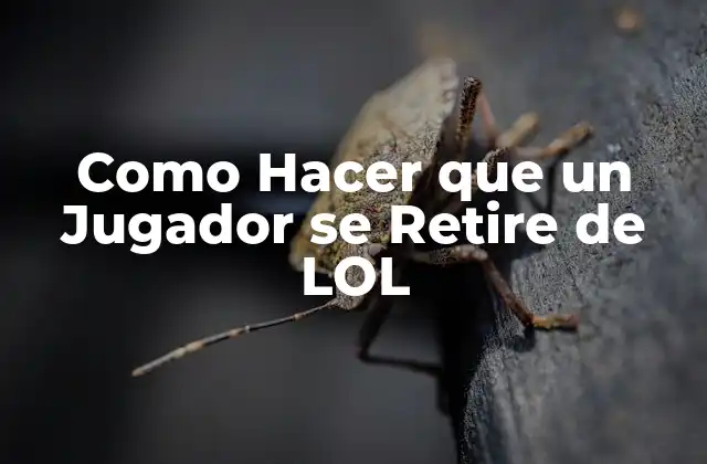 Como Hacer que un Jugador Se Retire de Lol