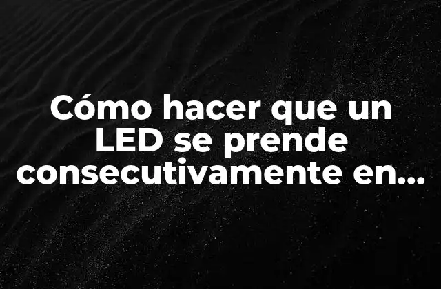 Cómo hacer que un LED se prende consecutivamente en Arduino