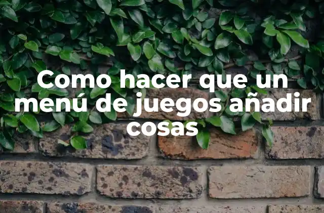 Como Hacer que un Menú de Juegos Añadir Cosas