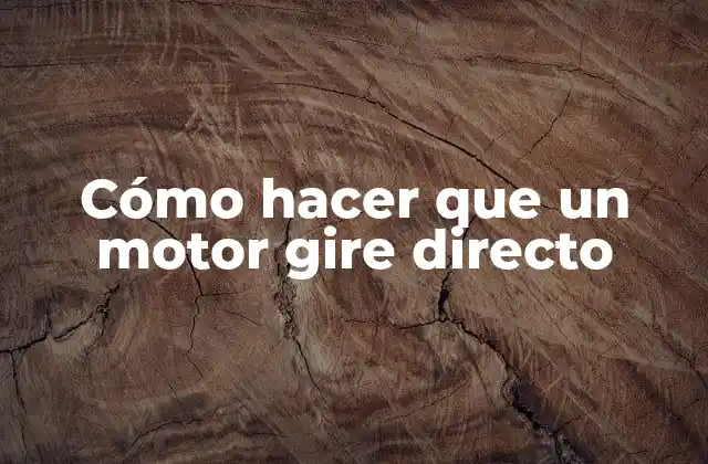 Cómo Hacer que un Motor Gire Directo