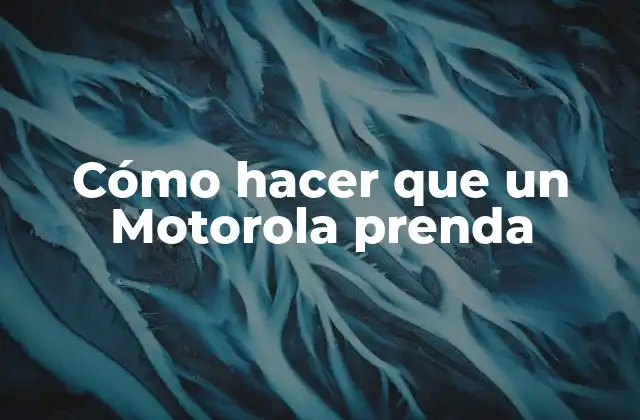 Cómo Hacer que un Motorola Prenda