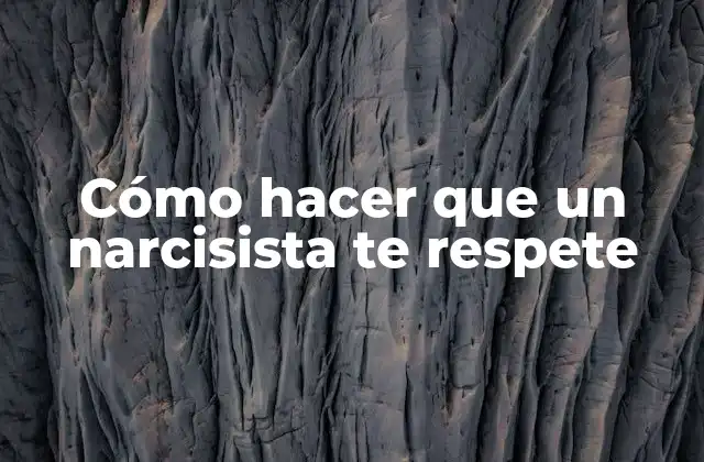 Cómo Hacer que un Narcisista Te Respete