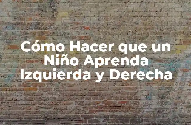 Cómo Hacer que un Niño Aprenda Izquierda y Derecha