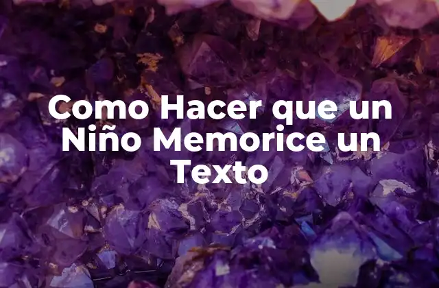 Como Hacer que un Niño Memorice un Texto