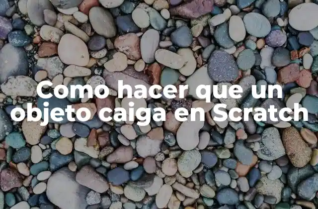 Como Hacer que un Objeto Caiga en Scratch