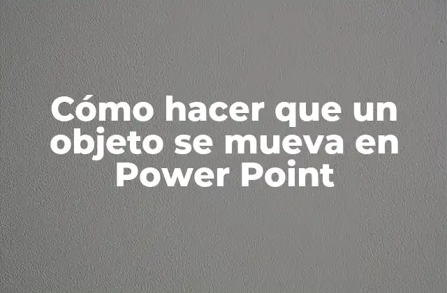 Cómo Hacer que un Objeto Se Mueva en Power Point