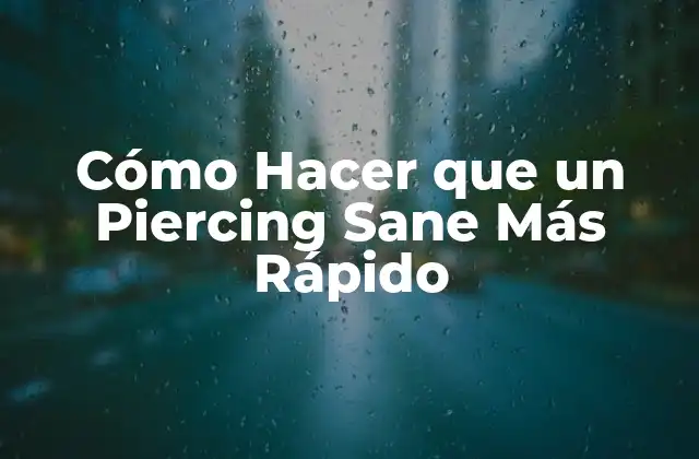 Cómo Hacer que un Piercing Sane Más Rápido 2 Cómo Hacer que un Piercing Sane Más Rápido